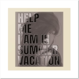 Help me I am in summer vacation Posters and Art